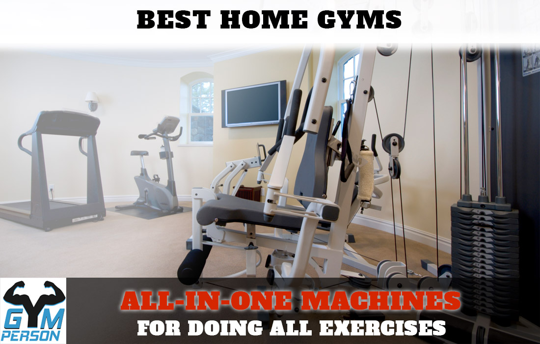 Best Home Gyms - All In One Machines