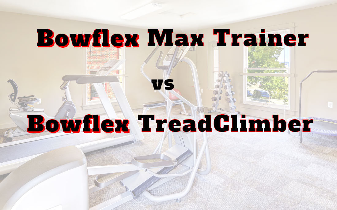 Comparison between the Bowflex Max Trainer , the TreadClimber and an Elliptical Trainer